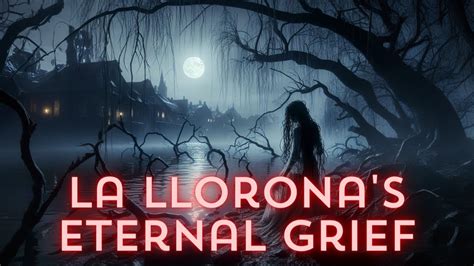 La Llorona, En Spökhistoria Fylld Med Sorg och Förlust!